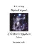 Astronomy, Myths & Legends of the Ancient Egyptians volume 1