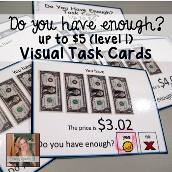 http://www.teacherspayteachers.com/Product/Do-you-have-enough-money-Money-Math-Task-Cards-for-special-education-886807