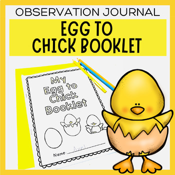 EGG TO CHICK BOOKLET : CHICK HATCHING OBSERVATION JOURNAL 