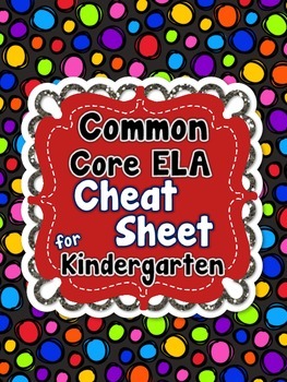 Kindergarten Common Core ELA Standards CHEAT SHEET (ALL st