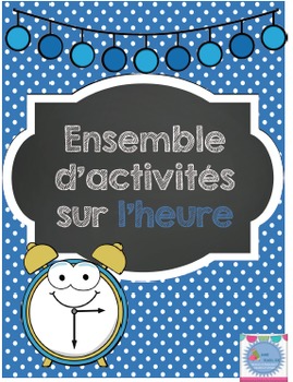Ensemble d'activités sur l'heure/ French Telling Time activities