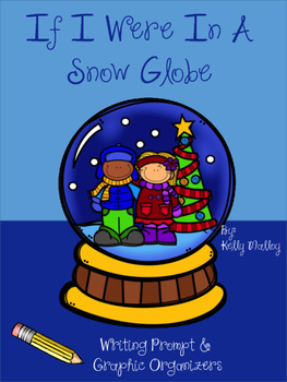 If I Was In A Snowglobe Writing Prompt and Graphic Organizers