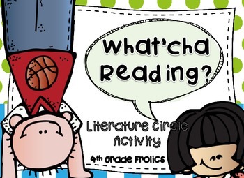What'cha Reading? Literature Circle Activity